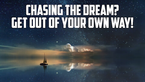 Chasing the dream? Get out of your own way!