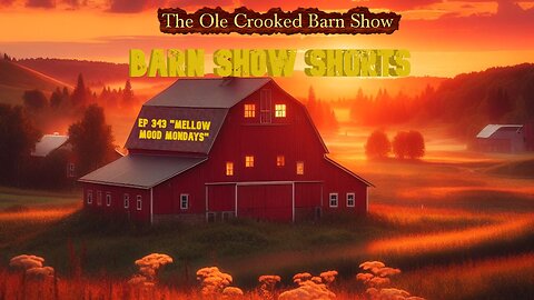 “Barn Show Shorts” Ep. #343 “Mellow Mood Mondays”