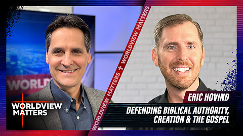 Eric Hovind: Defending Biblical Authority, Creation & The Gospel | Worldview Matters