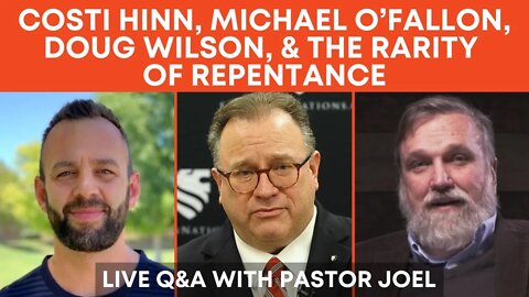 Costi Hinn, Michael O’Fallon, Doug Wilson, & The Rarity Of Repentance - Live Q&A w Pastor Joel