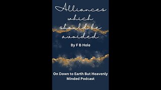 Alliances which should be avoided, by F B Hole, on Down to Earth But Heavenly Minded Podcast