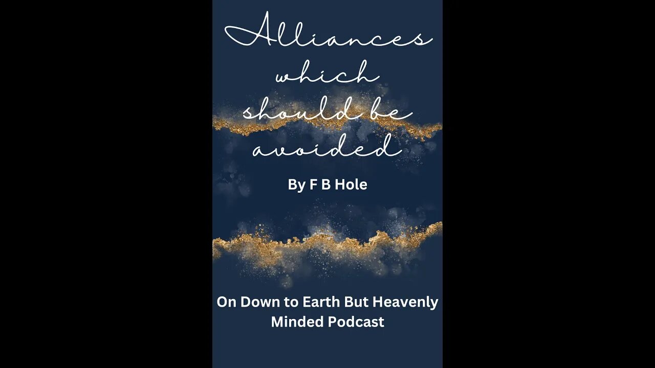 Alliances which should be avoided, by F B Hole, on Down to Earth But Heavenly Minded Podcast