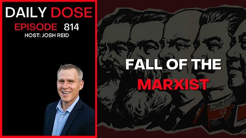 The Fall of the Marxist | Ep. 814 The Daily Dose