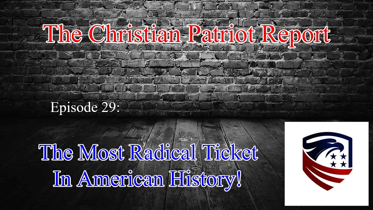 The Christian Patriot Report: The Most Radical Ticket In American History! (Ep. 29)