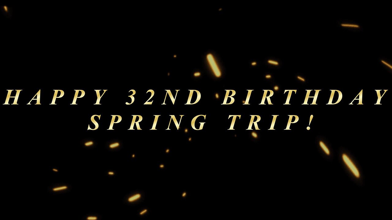 Happy 32nd Birthday Spring Trip