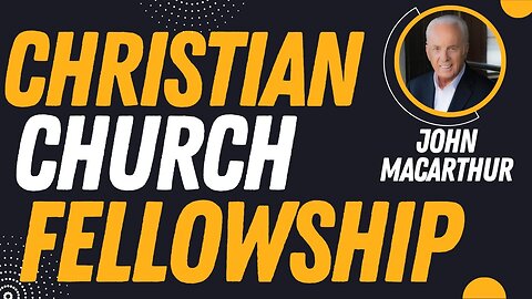 Christian Church Fellowship | Pastor John MacArthur