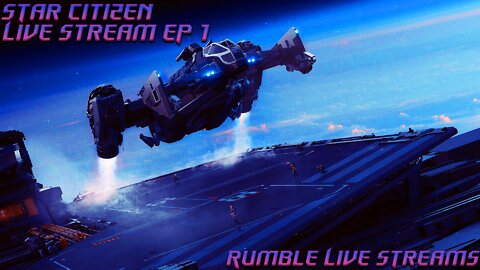 Star Citizen - Gaming Live Stream - Episode 1 - (LIVE Rumble Streaming)