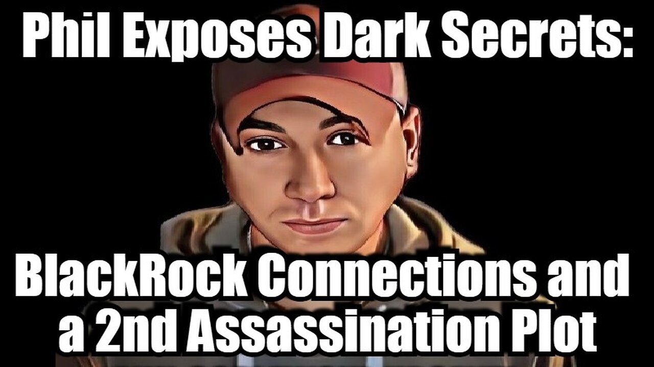 Phil Exposes Dark Secrets: BlackRock Connections and a 2nd Assassination Plot!