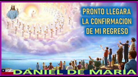 PRONTO LLEGARA LA CONFIRMACION DE MI REGRESO - MENSAJE DE JESUCRISTO REY A DANIEL DE MARIA 29NOV22