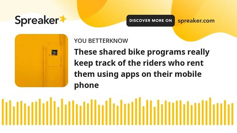 These shared bike programs really keep track of the riders who rent them using apps on their mobile