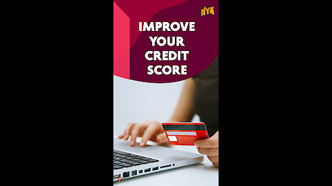 How To Improve Your Credit Score? *