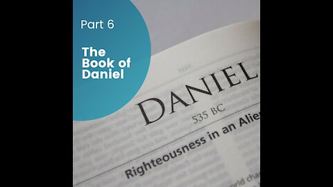 The Book of Daniel: Part 6