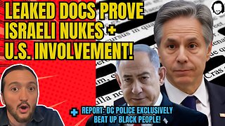 BREAKING: LEAKED Docs Prove Israeli Nukes + US Involvement! (& much more)