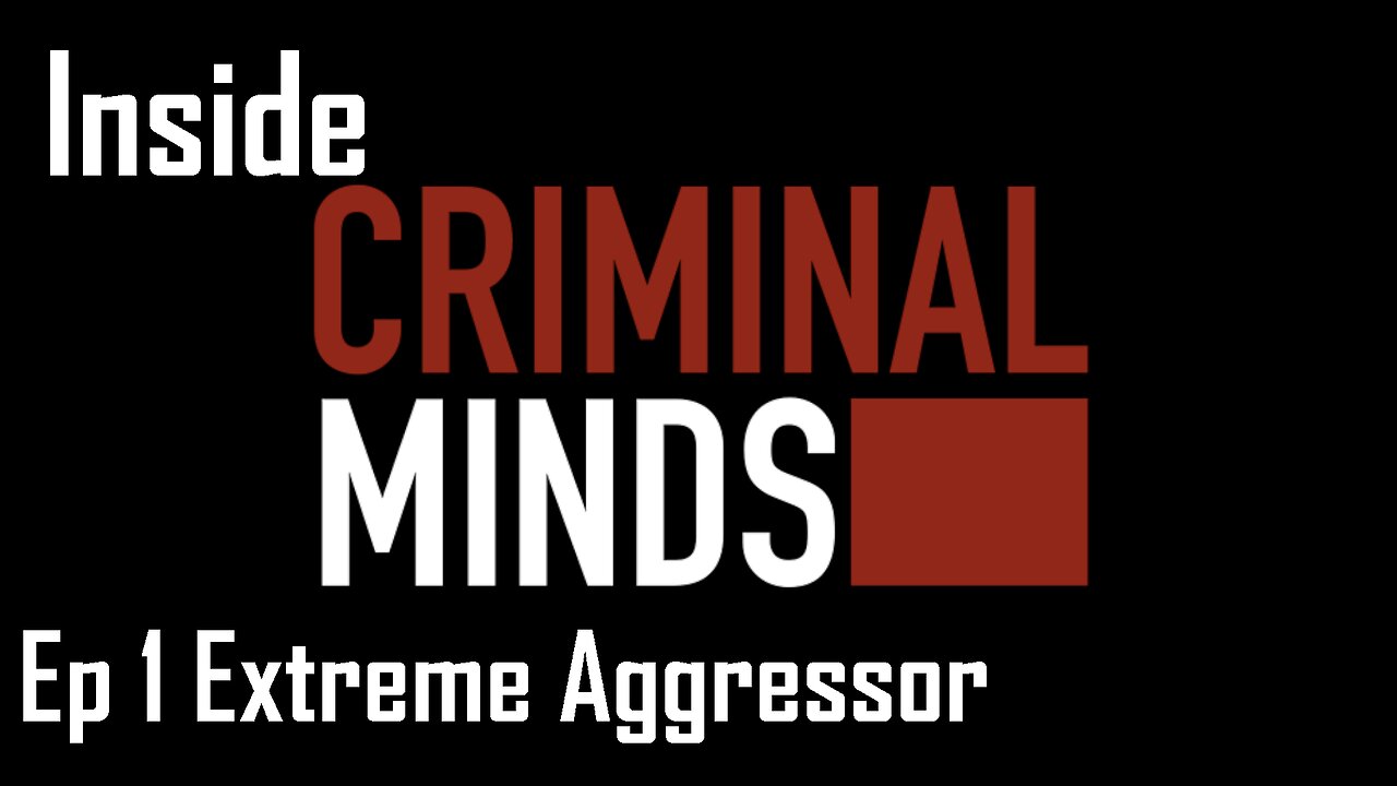 Inside Criminal Minds Ep1 Extreme Aggressor