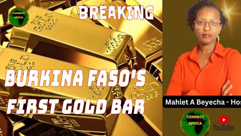 BURKINA FASO RECEIVES FIRST 44 GOLD BARS WEIGHING 93KG FROM PROCESSING MINING