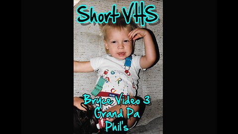 VHS Short Video 3 Bryce at Grand pa Phil's