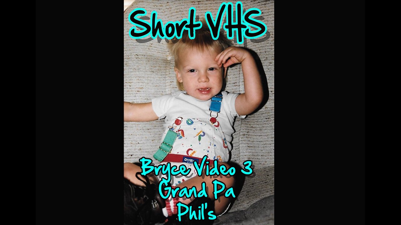 VHS Short Video 3 Bryce at Grand pa Phil's
