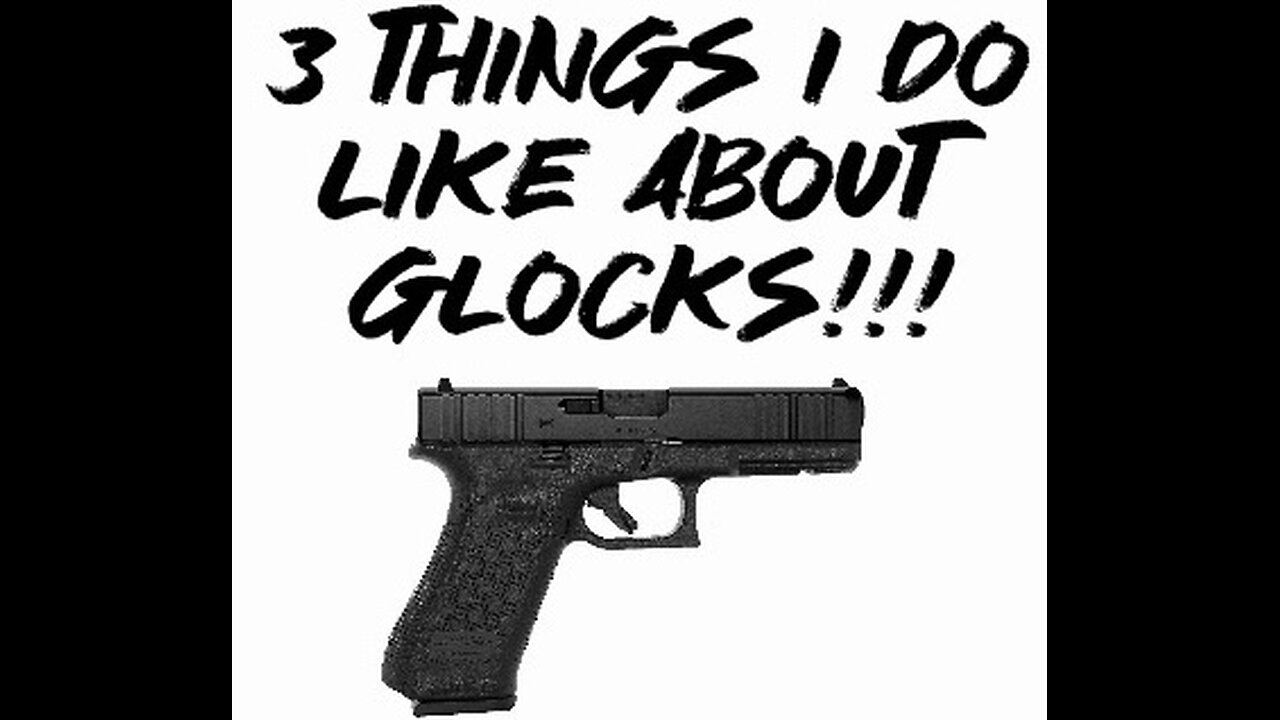 3 things I DO like about Glocks!!!