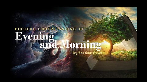 The Biblical Understanding of Evening and Morning by Bro Felix