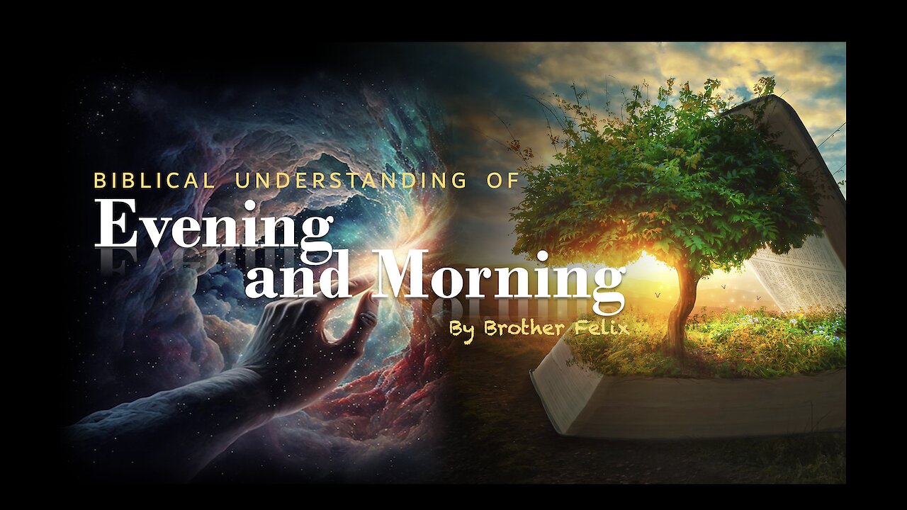 The Biblical Understanding of Evening and Morning by Bro Felix