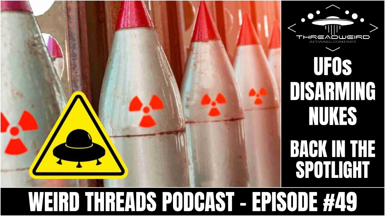 UFOs DISARMING NUKES: BACK IN THE SPOTLIGHT | Weird Threads Podcast #49