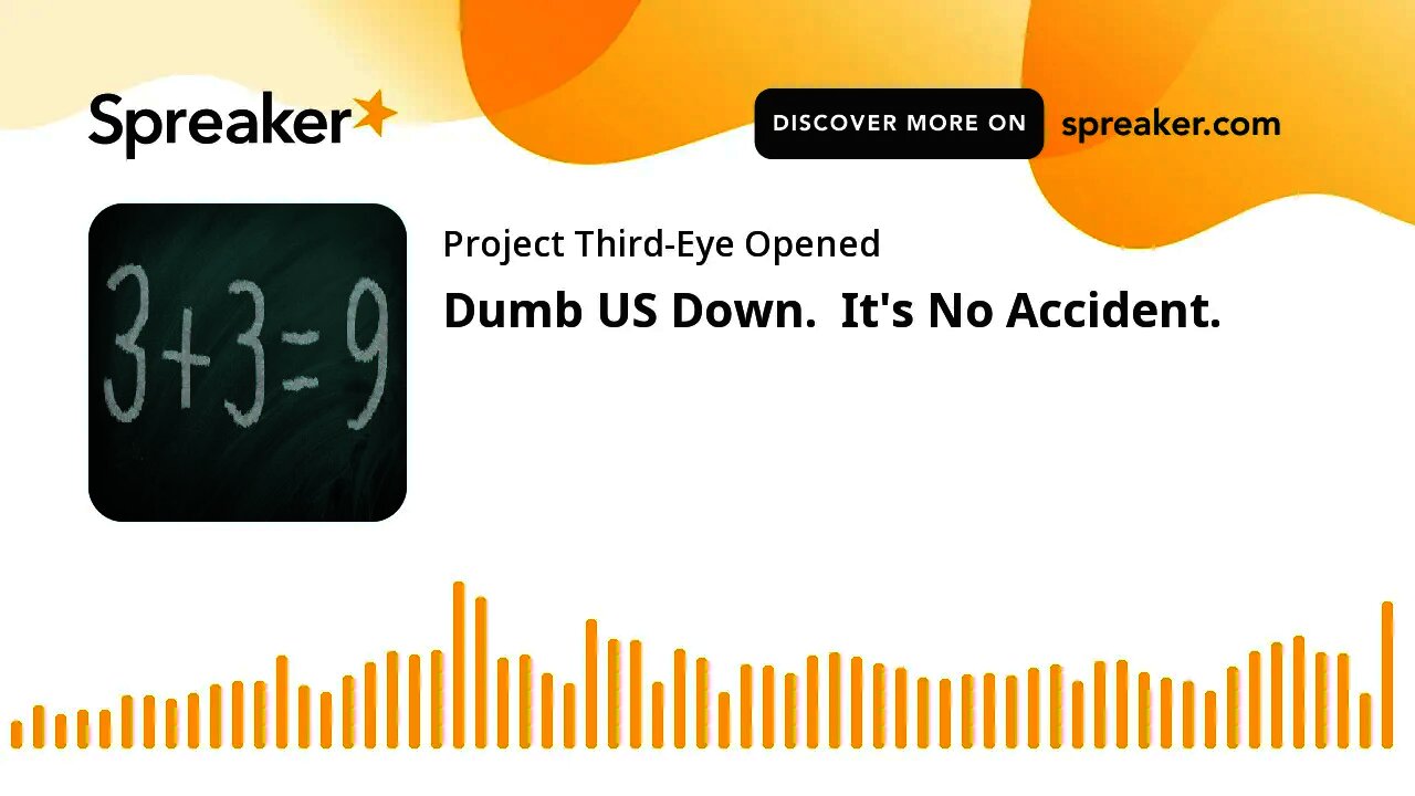 Dumb US Down. It's No Accident.