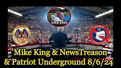 Mike King & Patriot Underground ~ The Latest Intel GeoPolitical Update 8/6/24!