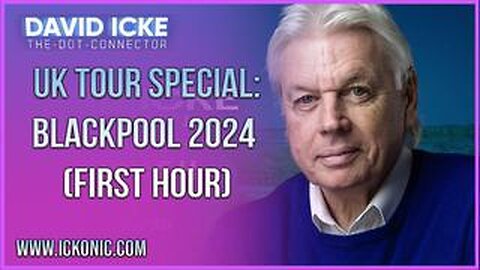 David Icke - UK TOUR SPECIAL: BLACKPOOL 2024 (FIRST HOUR)