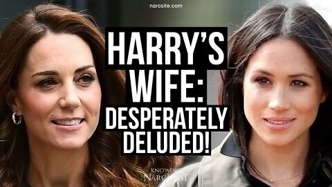 Harry´s Wife :Desperately Deluded (Meghan Markle)