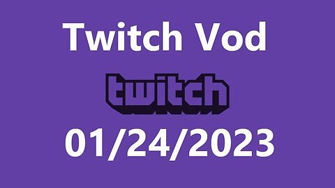 Twitch Vod 01242023