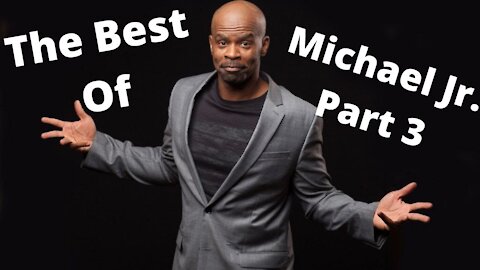 The Best of Comedian Michael Jr: Part 3