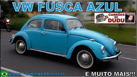 Fusca Azul Volkswagen e muito mais! DIÁRIO DE FLAGRAS Carrões do Dudu Curitiba PR BRAZIL 13/03/23