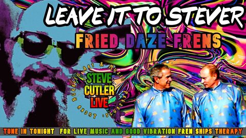 Leave it to Stever - frens on fried daze