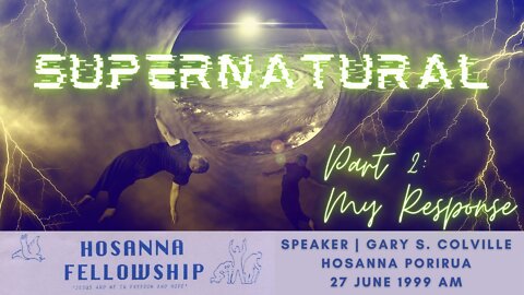 Supernatural, Part 2: My Response (Gary Colville) | Hosanna Porirua