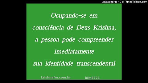 Ocupando-se em consciência de Deus Krishna, a pessoa pode compreender imediatamente... kfm8723