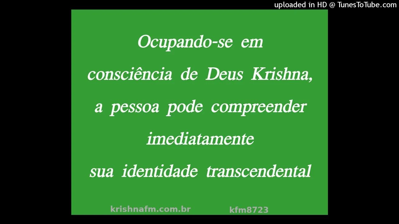 Ocupando-se em consciência de Deus Krishna, a pessoa pode compreender imediatamente... kfm8723