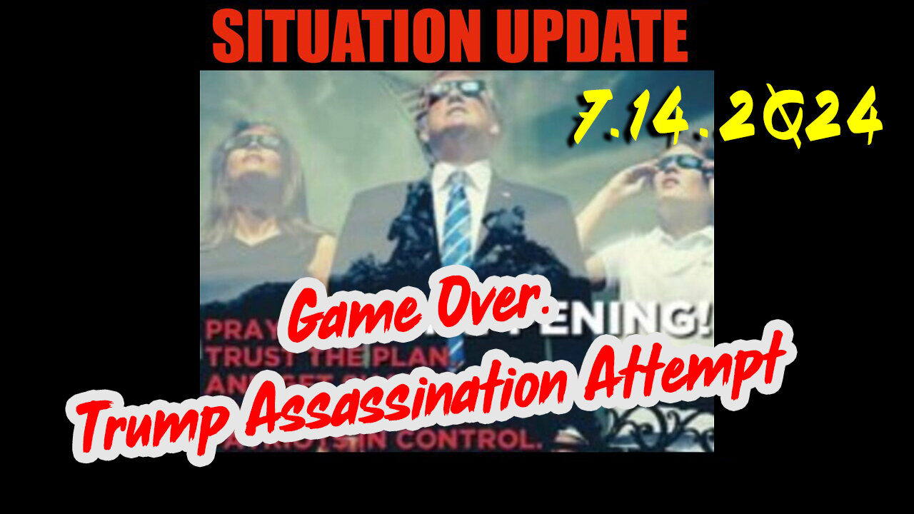 Situation Update 7.14.2Q24 ~ Q....Trust the Plan. The End is Near