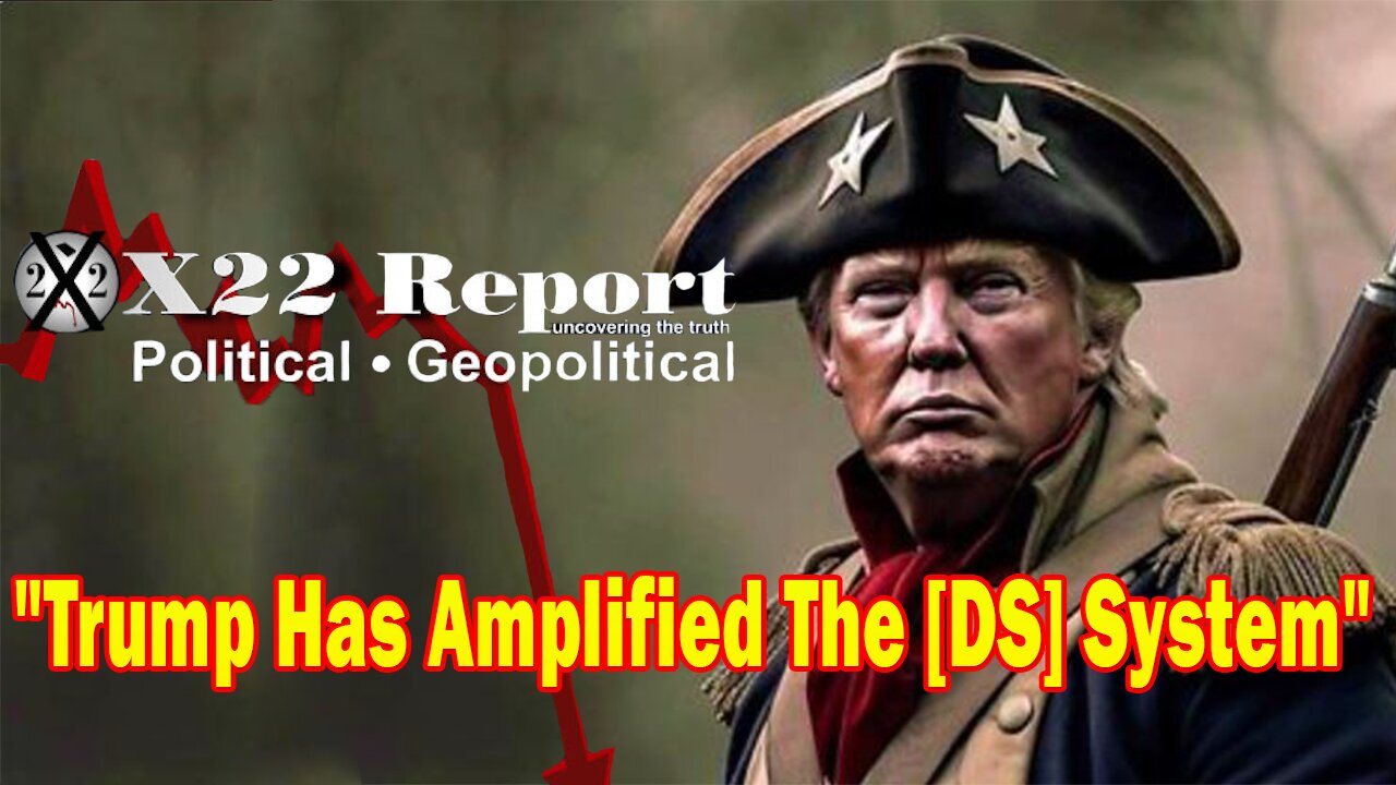 X22 Report - Ep. 3145F - Covid, War, Trump Has Amplified The [DS] System & The People Can Now See It