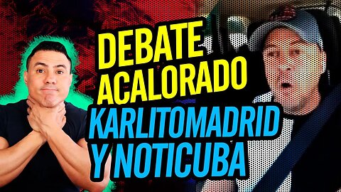 💥 Debate acalorado. Karlitomadrid y Noticuba 💥