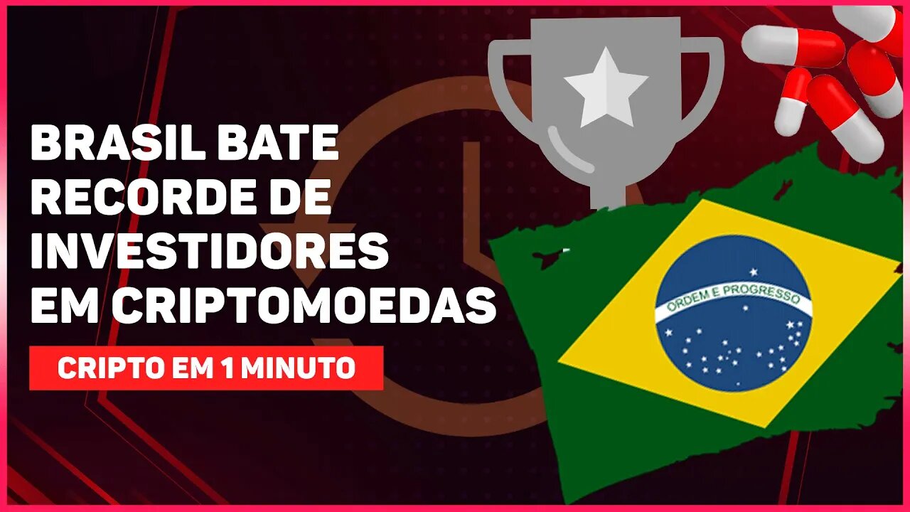 BRASIL BATE RECORDE DE INVESTIDORES EM CRIPTOMOEDAS