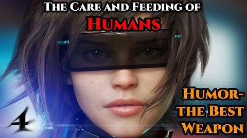 The Care and Feeding of Humans Pt.4 - Humor-the Best Weapon | Humans are Space Orcs | Hfy