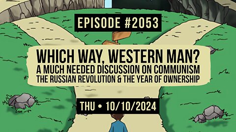 Owen Benjamin | #2053 Which Way, Western Man? A Much Needed Discussion On Communism, The Russian Revolution & The Year Of Ownership