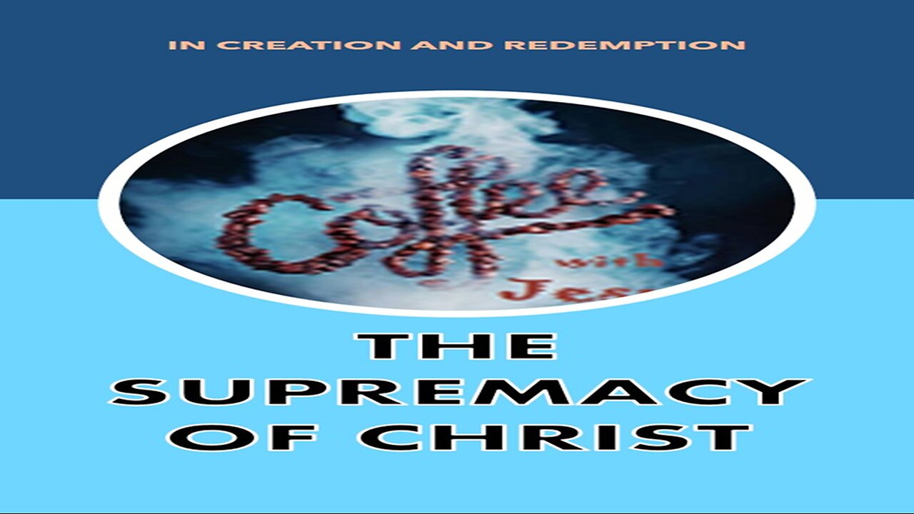 The Supremacy of Christ - Coffee with Jesus Podcast