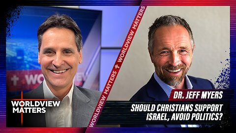 Dr. Jeff Myers: Should Christians Support Israel, Avoid Politics? | Worldview Matters