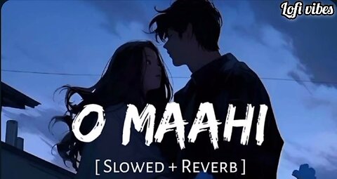 O MAAHI [ slowed+Reverb ] lofi vibes