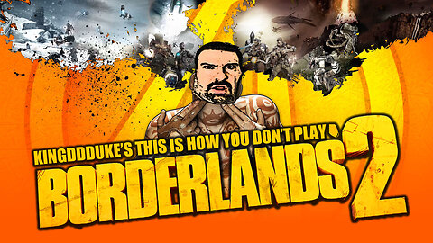 This is How You DON'T Play Borderlands 2 - Death Edition - KingDDDuke TiHYDP
