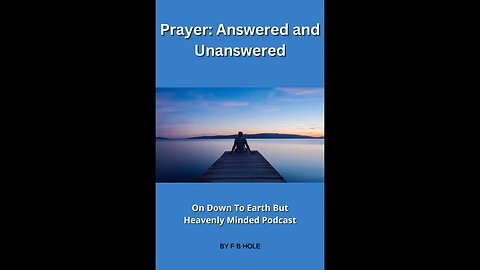Prayer: Answered and Unanswered, On Down to Earth But Heavenly Minded Podcast