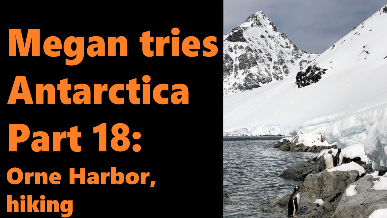 Megan Tries Antarctica, Part 18: Orne Harbor, Hiking