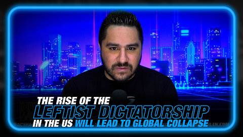 The Rise of the Leftist Dictatorship in America Will Lead to Global Collapse