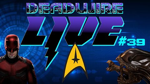 Dead Wire Live! #39 Star Trek 765874 | Daredevil Updates | Alien Earth and More!